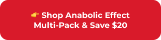 SHOP ANABOLIC EFFECT MULTI-PACK & SAVE $20